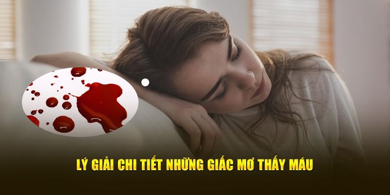 Nằm mơ thấy máu có điềm gì? Tốt hay xấu